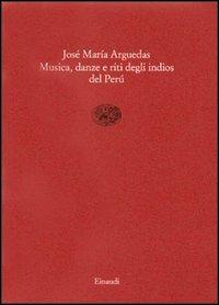 Musica, danze e riti degli indios del Perù - José M. Arguedas - Libro Einaudi 1997, Saggi brevi | Libraccio.it