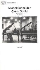 Glenn Gould. Piano solo, aria e 30 variazioni - Michel Schneider - Libro Einaudi 1997, Gli struzzi | Libraccio.it