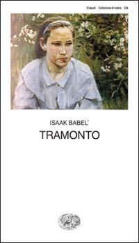 Tramonto - Isaak Babel' - Libro Einaudi 1997, Collezione di teatro | Libraccio.it