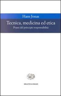 Tecnica, medicina ed etica. Passi del principio responsabilità - Hans Jonas - Libro Einaudi 1997, Biblioteca Einaudi | Libraccio.it
