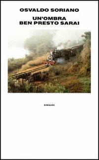 Un'ombra ben presto sarai - Osvaldo Soriano - Libro Einaudi 1997, Supercoralli | Libraccio.it
