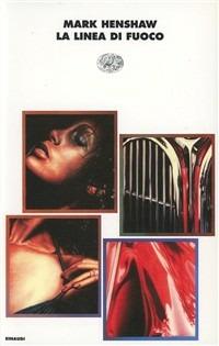 La linea del fuoco - Mark Henshaw - Libro Einaudi 1997, I coralli | Libraccio.it