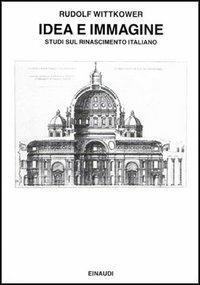 Idea e immagine - Rudolf Wittkower - Libro Einaudi 1997, Saggi | Libraccio.it