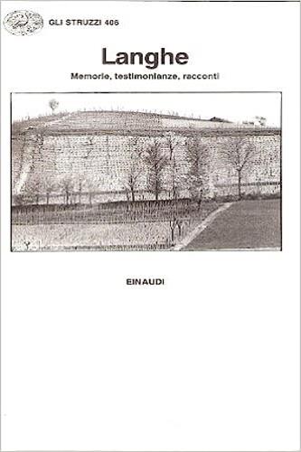 Langhe. Memorie, testimonianze, racconti  - Libro Einaudi 1991, Gli struzzi | Libraccio.it
