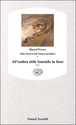 Alla ricerca del tempo perduto. Vol. 5: All'ombra delle fanciulle in fiore. - Marcel Proust - Libro Einaudi 1997, Einaudi tascabili | Libraccio.it