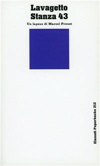 Stanza 43. Un lapsus di Marcel Proust - Mario Lavagetto - Libro Einaudi 1997, Einaudi Paperbacks e Readers | Libraccio.it