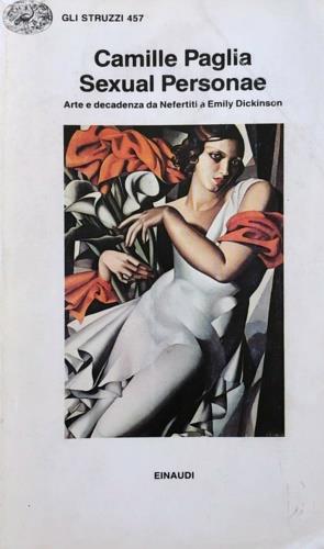 Sexual personae. Arte e decadenza da Nefertiti a Emily Dickinson - Camille Paglia - Libro Einaudi 1993, Gli struzzi | Libraccio.it