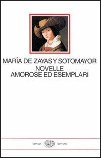 Novelle amorose ed esemplari - María de Zayas y Sotomayor - Libro Einaudi 1997, I millenni | Libraccio.it
