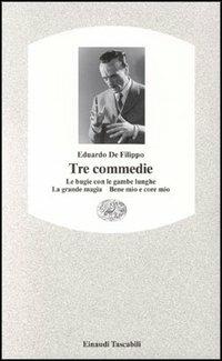 Tre commedie. Le bugie con le gambe lunghe-La grande magia-Bene mio e core mio - Eduardo De Filippo - Libro Einaudi 1997, Einaudi tascabili | Libraccio.it