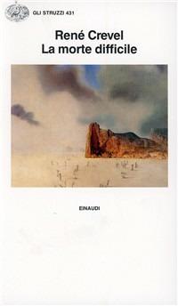La morte difficile - René Crevel - Libro Einaudi 1997, Gli struzzi | Libraccio.it