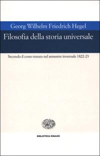 Filosofia della storia universale. Secondo il corso tenuto nel semestre invernale 1822-23 - Friedrich Hegel - Libro Einaudi 2001, Biblioteca Einaudi | Libraccio.it
