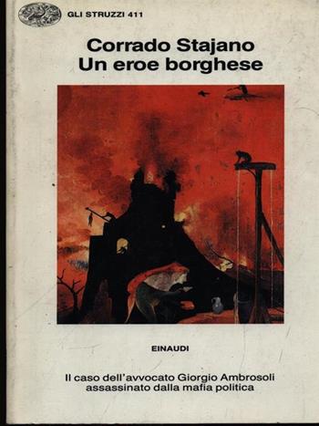 Un eroe borghese. Il caso dell'avvocato Ambrosoli assassinato dalla mafia politica - Corrado Stajano - Libro Einaudi 1997, Gli struzzi | Libraccio.it