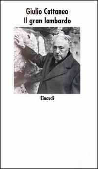 Il gran lombardo - Giulio Cattaneo - Libro Einaudi 1997, Nuovi Coralli | Libraccio.it