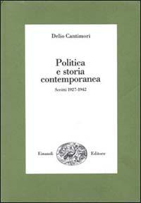 Politica e storia contemporanea. Scritti 1927-1943 - Delio Cantimori - Libro Einaudi 1997, Biblioteca di cultura storica | Libraccio.it