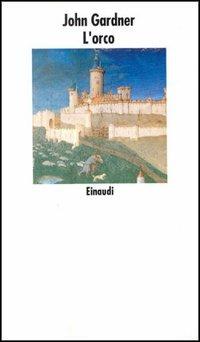 L' orco - John Champlin Gardner - Libro Einaudi 1997, Nuovi Coralli | Libraccio.it