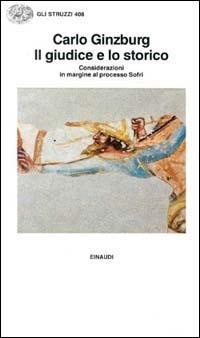 Il giudice e lo storico. Considerazioni in margine al processo Sofri - Carlo Ginzburg - Libro Einaudi 1991, Gli struzzi | Libraccio.it