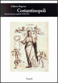 Costantinopoli. Nascita di una capitale (330-451) - Gilbert Dagron - Libro Einaudi 1997, Biblioteca di cultura storica | Libraccio.it