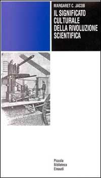 Il significato culturale della rivoluzione scientifica - Margaret C. Jacob - Libro Einaudi 1997, Piccola biblioteca Einaudi | Libraccio.it