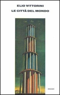 Le città del mondo - Elio Vittorini - Libro Einaudi 1997, Supercoralli | Libraccio.it