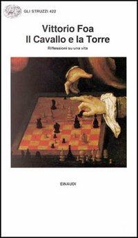 Il cavallo e la torre. Riflessioni su una vita - Vittorio Foa - Libro Einaudi 1997, Gli struzzi | Libraccio.it