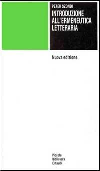 Introduzione all'ermeneutica letteraria - Péter Szondi - Libro Einaudi 1997, Piccola biblioteca Einaudi | Libraccio.it