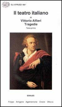 Il teatro italiano. Vol. 4\1: Tragedie. - Vittorio Alfieri - Libro Einaudi 1997, Gli struzzi | Libraccio.it