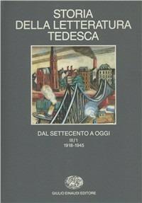 Storia della letteratura tedesca dal Settecento a oggi. Vol. 3\1: Il Novecento dal 1918-1945.  - Libro Einaudi 1997, Manuali | Libraccio.it