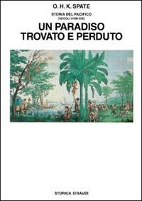 Storia del Pacifico. Vol. 3: Un paradiso trovato e perduto (secc. XVIII-XIX) - Oskar Hermann Khristian Spate - Libro Einaudi 1997, Biblioteca di cultura storica | Libraccio.it