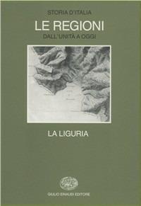 Storia d'Italia. Le regioni dall'Unità ad oggi. Vol. 11: La Liguria.  - Libro Einaudi 1997, Grandi opere | Libraccio.it
