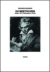 Su Beethoven. Musica, mito, psicoanalisi, utopia - Maynard Solomon - Libro Einaudi 1997, Saggi | Libraccio.it