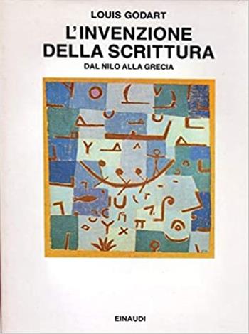 L' invenzione della scrittura. Dal Nilo alla Grecia - Louis Godart - Libro Einaudi 1992, Saggi | Libraccio.it