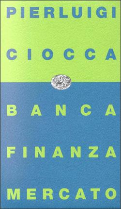 Banca, finanza, mercato. Bilancio di un decennio e nuove prospettive - Pierluigi Ciocca - Libro Einaudi 1997, Einaudi contemporanea | Libraccio.it