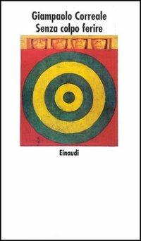 Senza colpo ferire - Giampaolo Correale - Libro Einaudi 1997, Nuovi Coralli | Libraccio.it