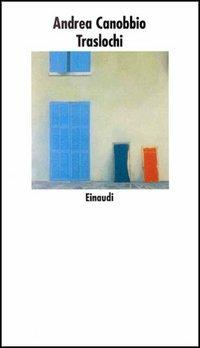 Traslochi - Andrea Canobbio - Libro Einaudi 1997, Nuovi Coralli | Libraccio.it