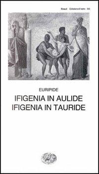 Ifigenia in Aulide-Ifigenia in Tauride - Euripide - Libro Einaudi 1997, Collezione di teatro | Libraccio.it
