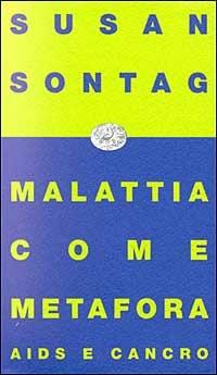 Malattia come metafora. Aids e cancro - Susan Sontag - Libro Einaudi 1997, Einaudi contemporanea | Libraccio.it