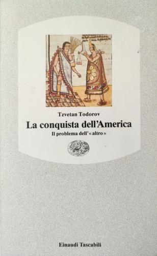 La conquista dell'America. Il problema dell'«altro» - Tzvetan Todorov - Libro Einaudi 1992, Einaudi tascabili | Libraccio.it