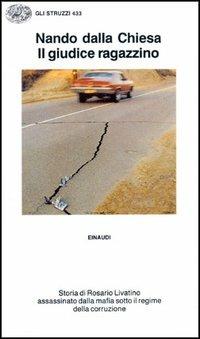 Il giudice ragazzino. Storia di Rosario Livatino assassinato dalla mafia sotto il regime della corruzione - Nando Dalla Chiesa - Libro Einaudi 1997, Gli struzzi | Libraccio.it