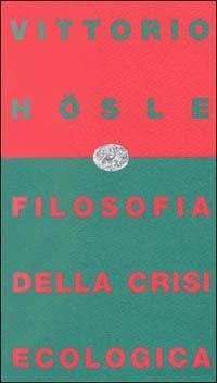Filosofia della crisi ecologica - Vittorio Hösle - Libro Einaudi 1997, Einaudi contemporanea | Libraccio.it