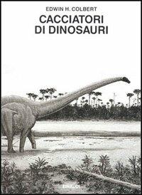 Cacciatori di dinosauri - Edwin H. Colbert - Libro Einaudi 1997, Saggi | Libraccio.it