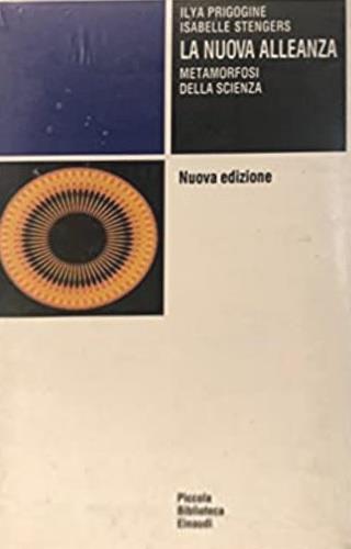 La nuova alleanza. Metamorfosi della scienza - Ilya Prigogine, Isabelle Stengers - Libro Einaudi 1995, Piccola biblioteca Einaudi | Libraccio.it