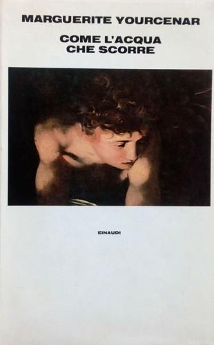 Come l'acqua che scorre - Marguerite Yourcenar - Libro Einaudi 1993, Einaudi tascabili | Libraccio.it