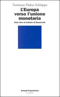 L' Europa verso l'unione monetaria. Dallo Sme al trattato di Maastricht - Tommaso Padoa Schioppa - Libro Einaudi 1997, Einaudi Paperbacks e Readers | Libraccio.it