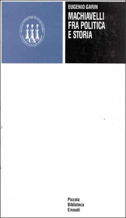 Machiavelli tra politica e storia - Eugenio Garin - Libro Einaudi 1997, Scuola sup. studi storici di San Marino | Libraccio.it