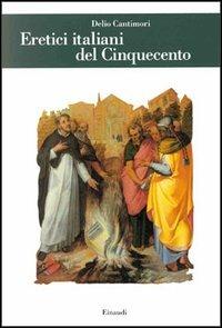 Eretici italiani del Cinquecento - Delio Cantimori - Libro Einaudi 1997, Biblioteca di cultura storica | Libraccio.it