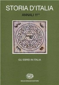 Storia d'Italia. Annali. Vol. 11\2: Gli ebrei in Italia. Dall'Emancipazione a oggi.  - Libro Einaudi 1997, Grandi opere | Libraccio.it