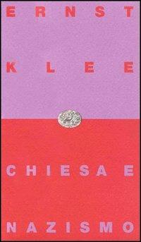 Chiesa e nazismo - Ernest Klee - Libro Einaudi 1997, Einaudi contemporanea | Libraccio.it