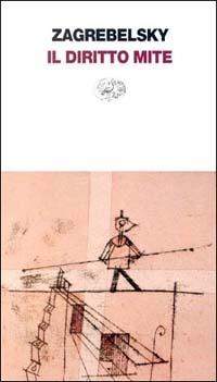 Il diritto mite. Legge, diritti, giustizia - Gustavo Zagrebelsky - Libro Einaudi 1997, Einaudi contemporanea | Libraccio.it