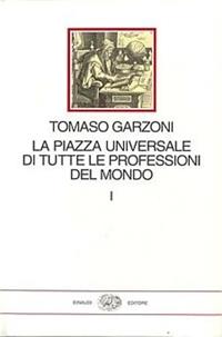 La piazza universale di tutte le professioni del mondo - Tomaso Garzoni - Libro Einaudi 1997, I millenni | Libraccio.it