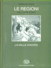 Storia d'Italia. Le regioni dall'Unità ad oggi. Vol. 12: La Valle d'aosta.